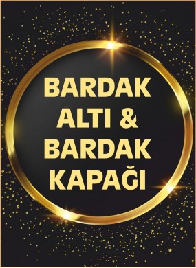 BARDAK KAPAĞI ve ALTI